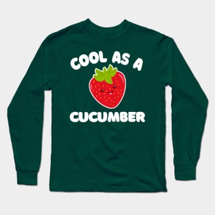 Cool As A Cucumber --- Funny/Silly Strawberry Typography Design Long Sleeve T-Shirt